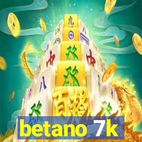 betano 7k